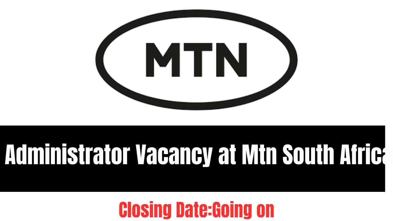 Administrator Vacancy at Mtn South Africa