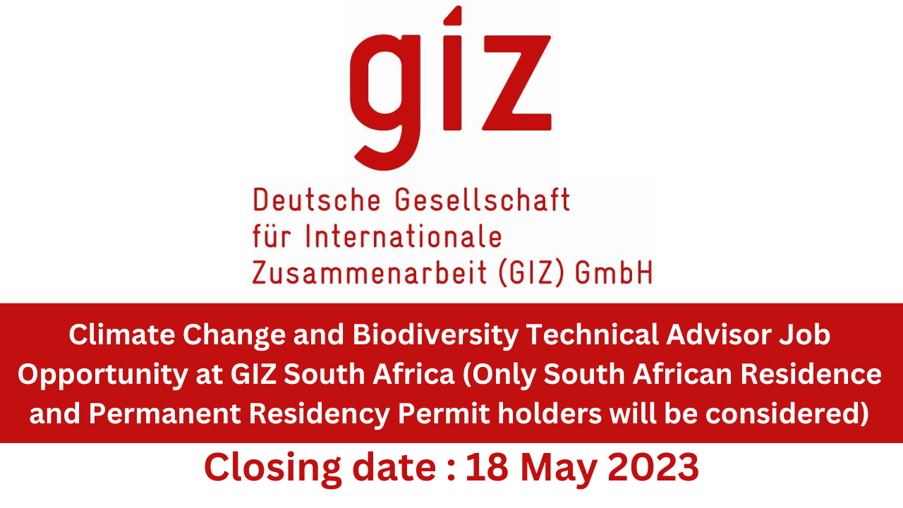 Climate Change and Biodiversity Technical Advisor Job Opportunity at GIZ South Africa (Only South African Residence and Permanent Residency Permit holders will be considered)