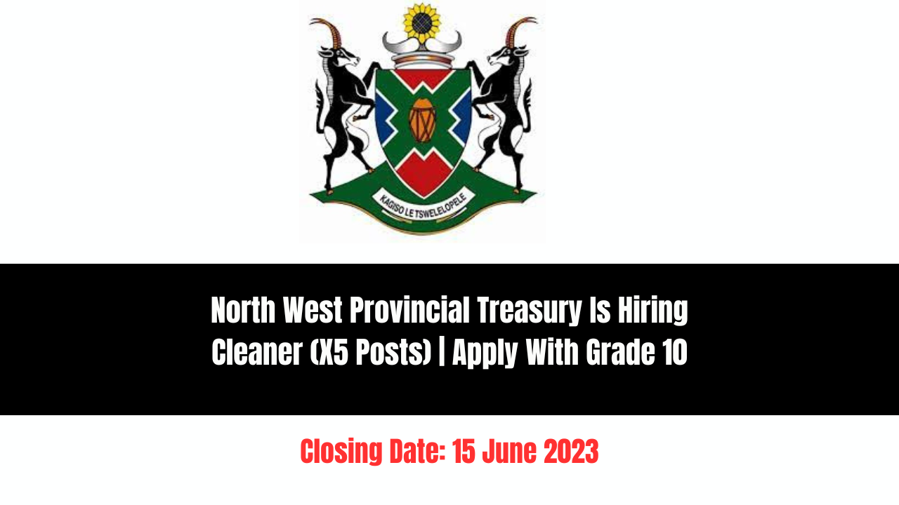 North West Provincial Treasury Is Hiring Cleaner (X5 Posts) | Apply With Grade 10