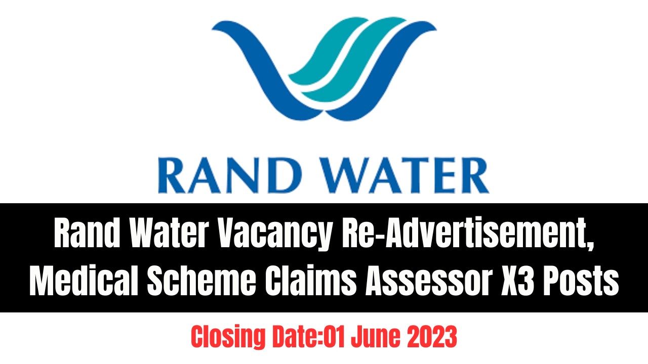 Rand Water Vacancy Re-Advertisement, Medical Scheme Claims Assessor X3 Posts