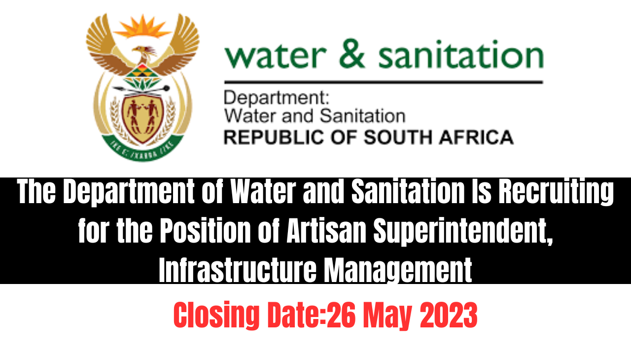 The Department of Water and Sanitation Is Recruiting for the Position of Artisan Superintendent, Infrastructure Management
