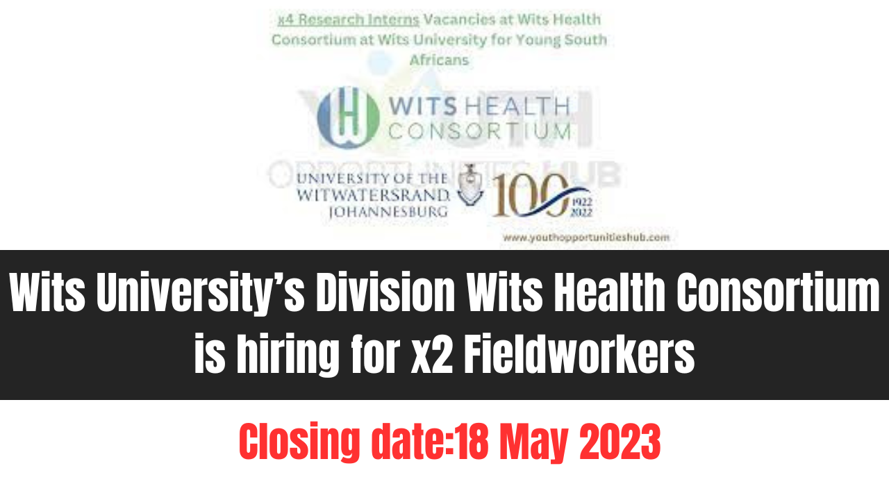 Wits University Division Wits Health Consortium is hiring for x2 Fieldworkers