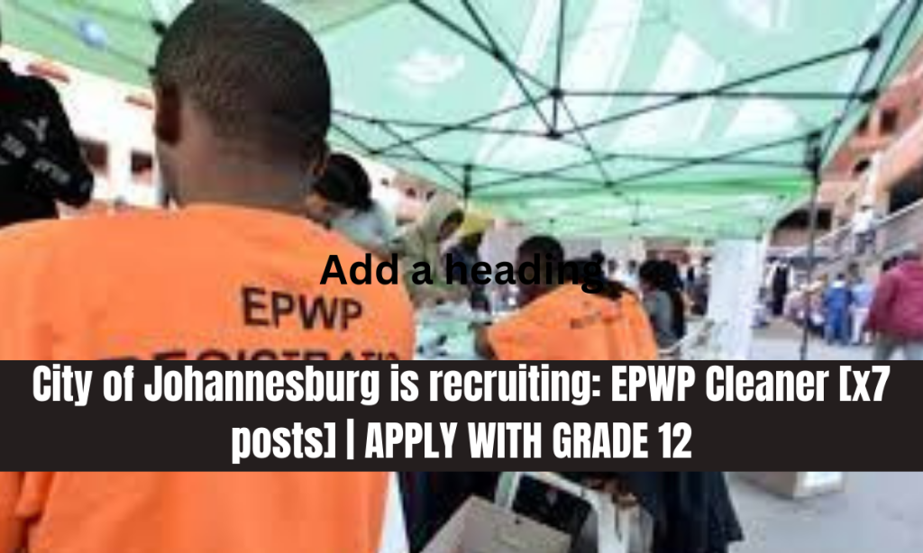 City of Johannesburg is recruiting: EPWP Cleaner [x7 posts] | APPLY ...