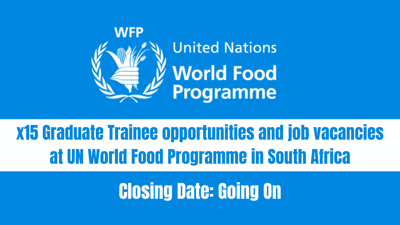 x15 Graduate Trainee opportunities and job vacancies at UN World Food Programme in South Africa