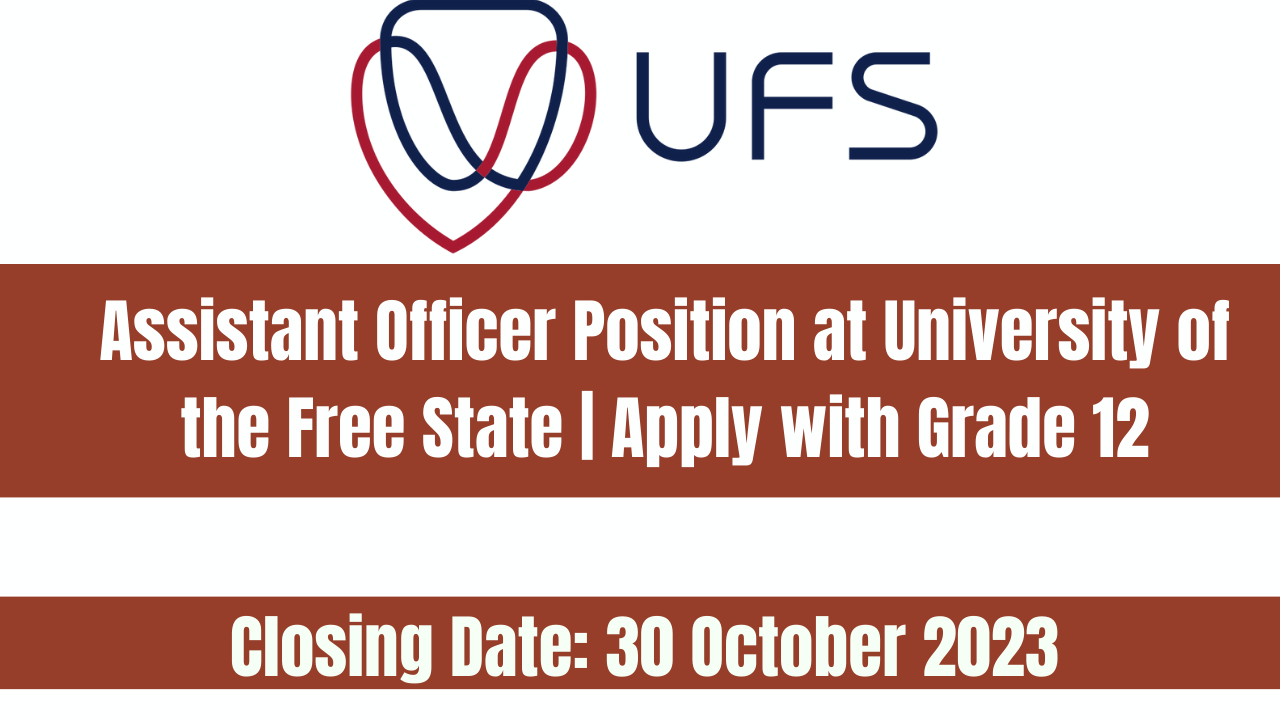 Assistant Officer Position at University of the Free State | Apply with Grade 12