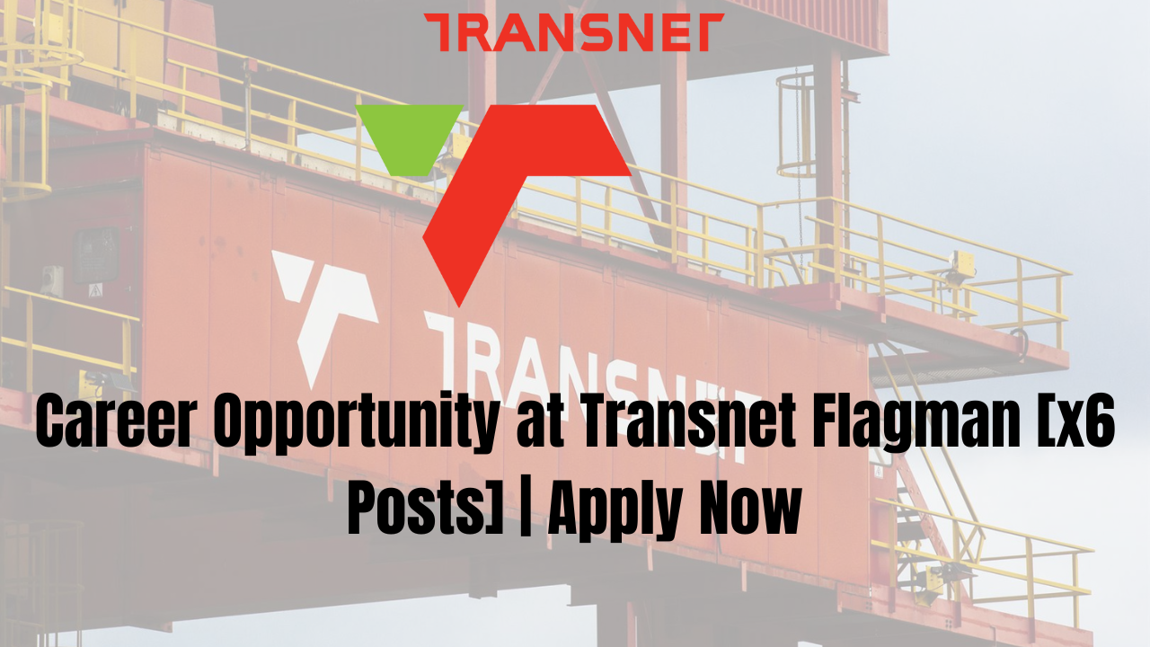 Career Opportunity at Transnet Flagman [x6 Posts] | Apply Now
